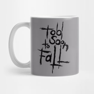 Too Soon to Fall Mug